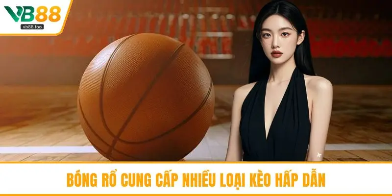 Bóng rổ cung cấp nhiều loại kèo hấp dẫn
