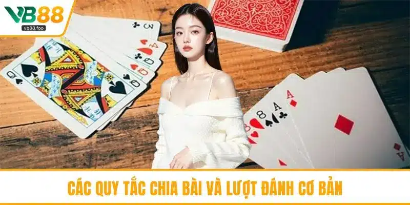 Các quy tắc chia bài và lượt đánh cơ bản Các quy tắc chia bài và lượt đánh cơ bản