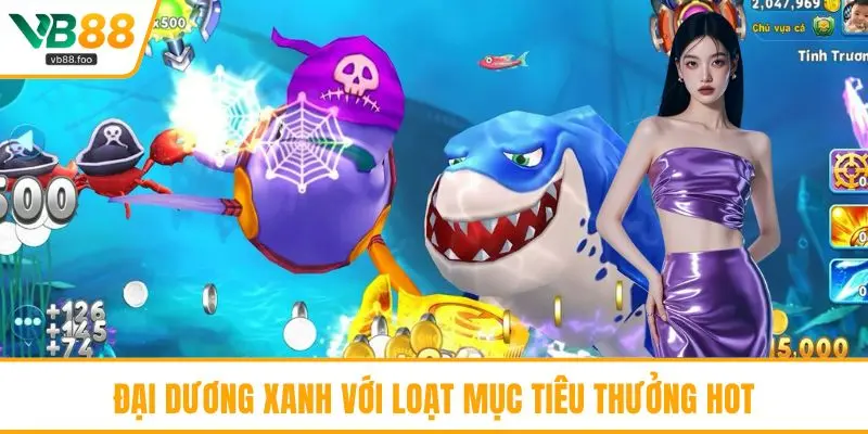 Đại Dương Xanh với loạt mục tiêu thưởng hot