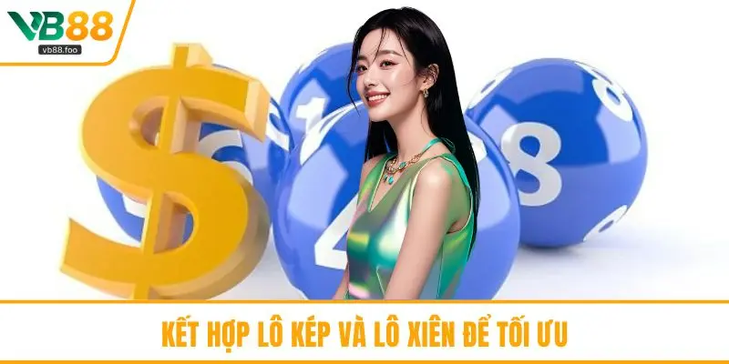 Kết hợp lô kép và lô xiên để tối ưu