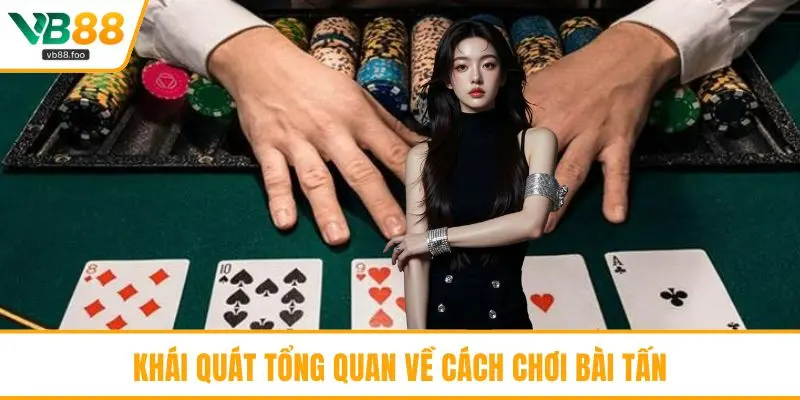 Khái quát tổng quan về cách chơi bài Tấn Khái quát tổng quan về cách chơi bài Tấn
