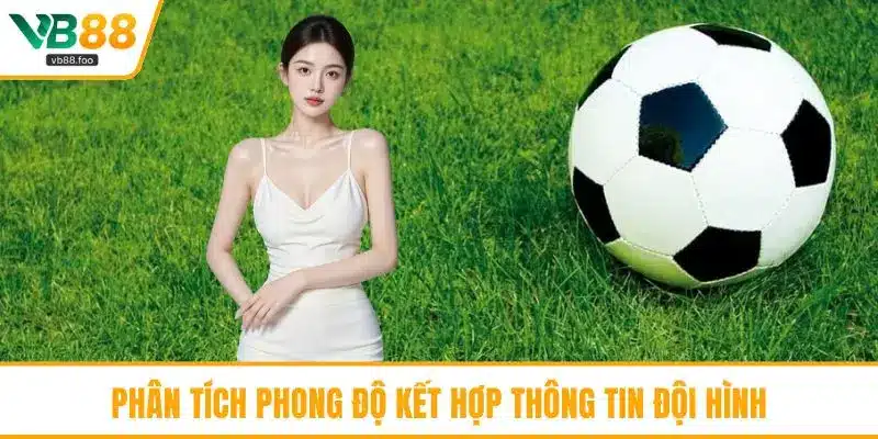 Phân tích phong độ kết hợp thông tin đội hình