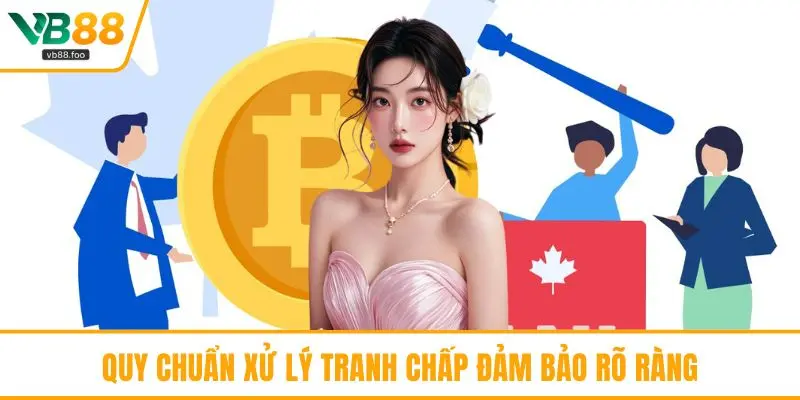 Quy chuẩn xử lý tranh chấp đảm bảo rõ ràng