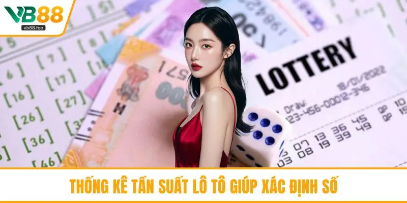 Thống kê tần suất lô tô giúp xác định số