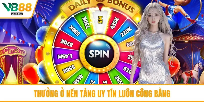 Thưởng ở nền tảng uy tín luôn công bằng Thưởng ở nền tảng uy tín luôn công bằng